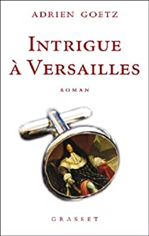 Intrigue  Versailles par Adrien Goetz