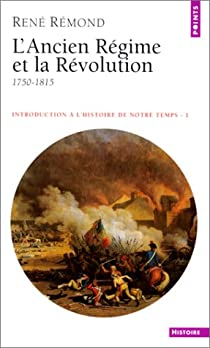 Introduction  l'histoire de notre temps, tome 1 : L'Ancien Rgime et la Rvolution, 1750-1815 par Ren Rmond