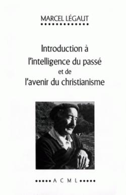 Introduction  lintelligence du pass et  de lavenir du christianisme. par Marcel Lgaut