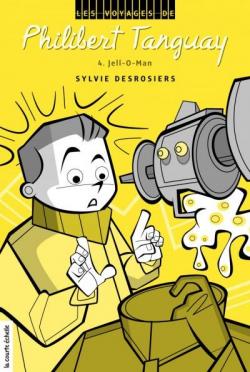 Les voyages de Philibert Tanguay, tome 4 : Jell-O-Man par Sylvie Desrosiers