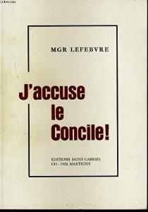 J'accuse le Concile ! par Mgr Marcel Lefebvre