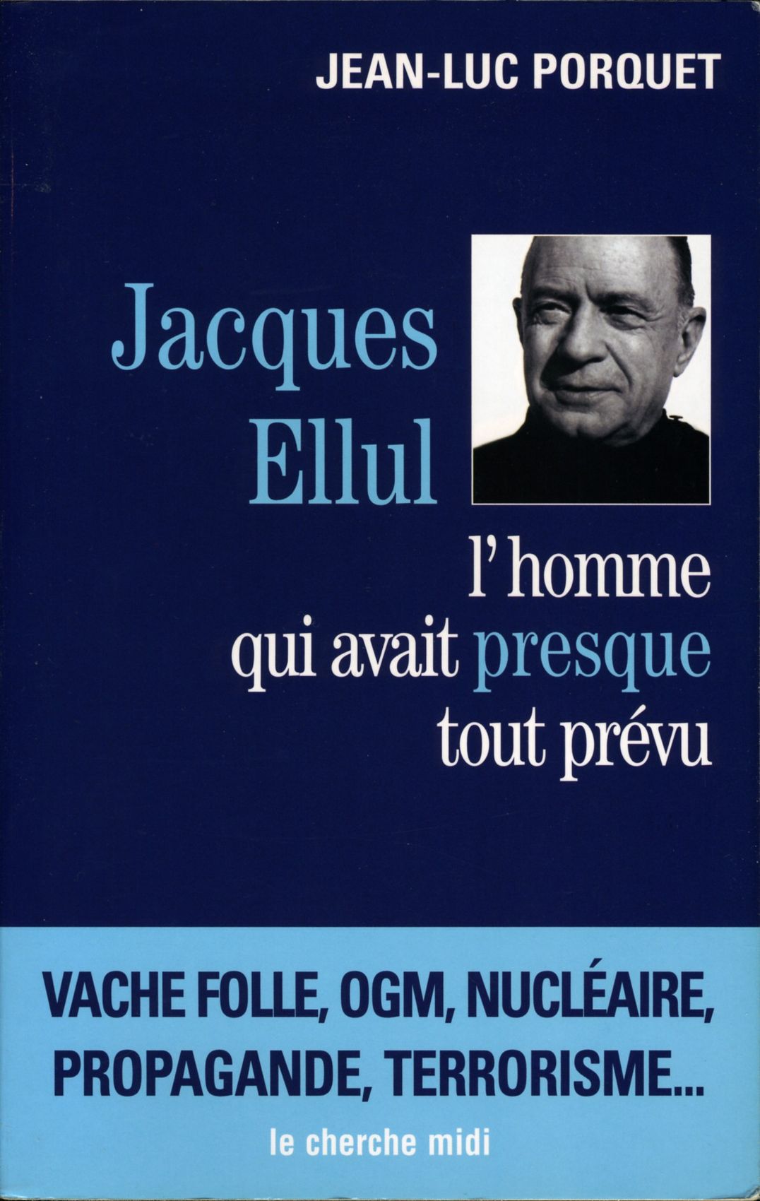 Jacques Ellul : L'homme qui avait presque tout prvu par Porquet