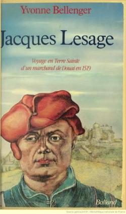 Jacques lesage : voyage en terre sainte d'un marchand de douai en 1519 par Yvonne Bellenger