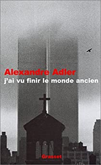 J'ai vu finir le monde ancien par Alexandre Adler