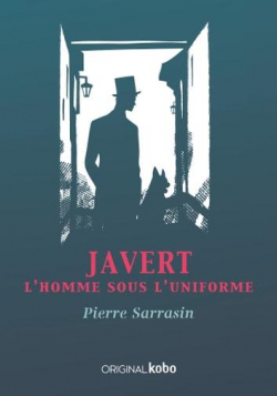 Javert : L'homme sous l'uniforme par Pierre Sarrasin