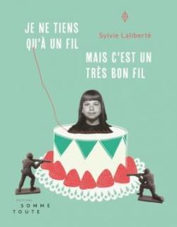 Je ne tiens qu' un fil mais c'est un trs bon fil par Sylvie Lalibert