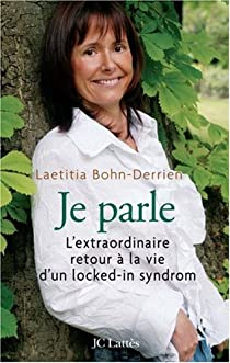Je parle : L'extraordinaire retour  la vie d'un Locked-in Syndrom par Laetitia Bohn-Derrien