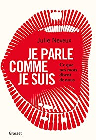 Je parle comme je suis par Julie Neveux