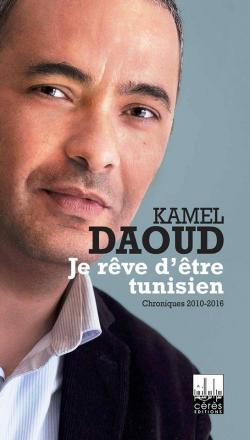 Je rve d'tre tunisien par Kamel Daoud