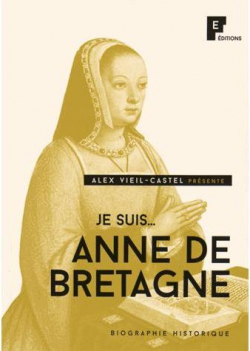 Je suis... Anne de Bretagne par Alex Vieil Castel