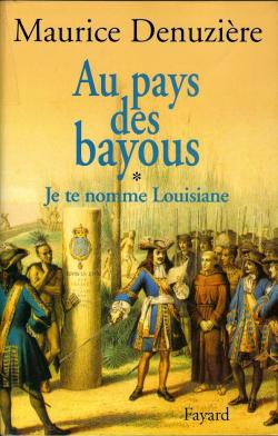 Je te nomme Louisiane, tome 1 : Au pays des bayous par Maurice Denuzire