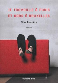 Je travaille  Paris et dors  Bruxelles par Elise Bussire