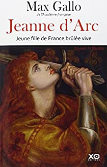 Jeanne d'Arc : Jeune fille de France brle vive par Max Gallo