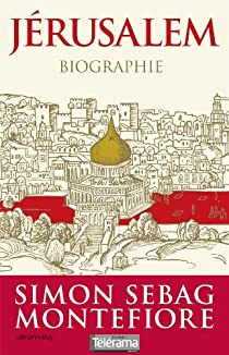 Jrusalem : Biographie par Simon Sebag Montefiore