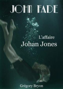 John Fade - L'affaire Johan Jones par Grgory Bryon