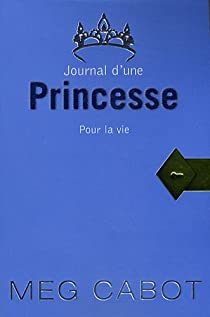Journal d'une princesse, tome 10 : Pour la vie par Meg Cabot