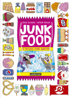 Junk Food : Les dessous d'une addiction par milie Gleason