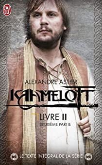 Kaamelott, Livre II : Deuxime Partie par Alexandre Astier