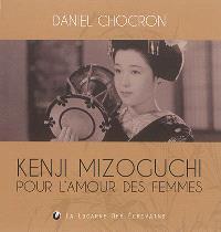 Kenji Mizoguchi : pour l'amour des femmes par Daniel Chocron