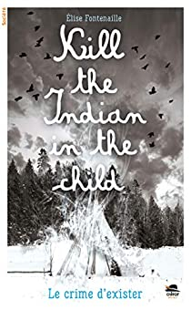 Kill the Indian in the child par Elise Fontenaille