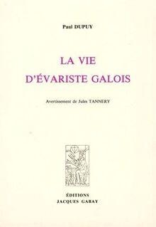La vie d'Evariste Galois par Paul Dupuy