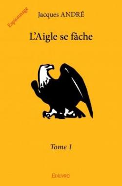 L'Aigle se fche, tome 1 par Jacques Andr (VI)