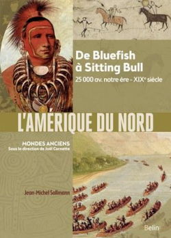 L'Amrique du Nord : De Bluefish  Sitting Bull, 25 000 av. notre re-XIXe sicle par Jean-Michel Sallmann