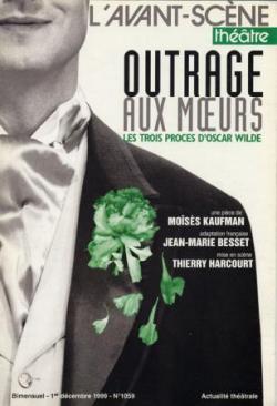 L'Avant-scne thtre, N 1059, 1e dcembre 1999 : Outrage aux moeurs : Les trois procs d'Oscar Wilde par Moises Kaufman
