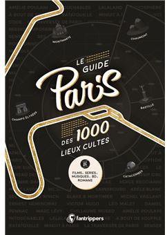 Le guide Paris des 1000 lieux cultes de films, series, musiques, bd, romans  par Nicolas Albert