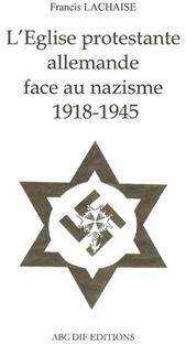 L'Eglise protestante allemande face au nazisme par Francis Lachaise