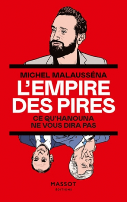 L'Empire des pires - Ce qu'Hanouna ne vous dira pas par Michel Malaussna