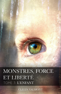 Monstres, force et libert, tome 3 : L'enfant par Cllia Valmont