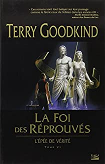 L'Epe de Vrit, tome 6 : La Foi des Rprouvs par Terry Goodkind