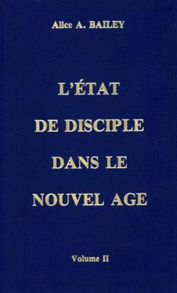 L'Etat de disciple dans le Nouvel Age, volume II par Alice A. Bailey