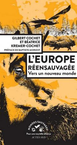 L'europe rensauvage : Vers un nouveau monde par Gilbert Cochet