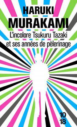 L'Incolore Tsukuru Tazaki et ses annes de plerinage par Haruki Murakami