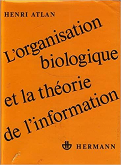 L'Organisation biologique de la thorie de l'information par Henri Atlan