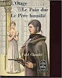 L'Otage - Le Pain dur - Le Pre humili par Paul Claudel