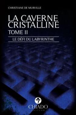 La caverne cristalline, tome 2 : Le dfi du labyrinthe par Christiane de Murville