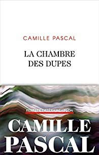 La Chambre des dupes par Camille Pascal