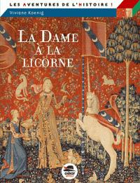 Les aventures de l'Histoire : La Dame  la licorne par Viviane Koenig