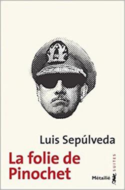 La folie de Pinochet par Luis Seplveda