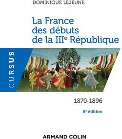 La France des dbuts de la IIIe Rpublique 1870-1896 par Dominique Lejeune