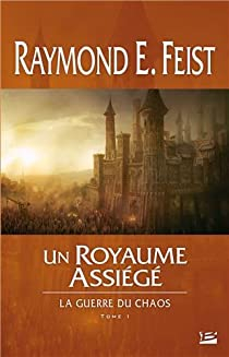 La Guerre du Chaos, Tome 1 : un Royaume assiege par Raymond E. Feist
