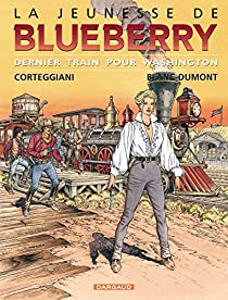 La Jeunesse de Blueberry, tome 12 : Dernier train pour Washington par Franois Corteggiani