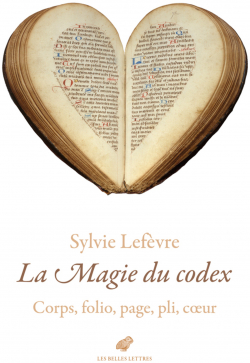 La Magie du codex : Corps, folio, page, pli, coeur par Sylvie Lefvre