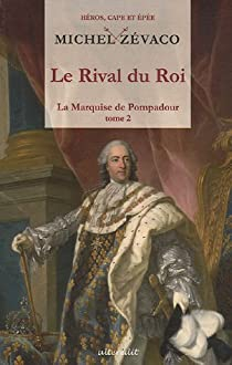 La Marquise de Pompadour, tome 2 : Le Rival du Roi par Michel Zvaco