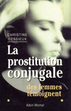 La Prostitution conjugale : Des femmes tmoignent par Christine Dessieux