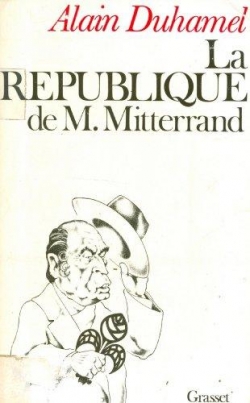 La Rpublique de M. Mitterrand par Alain Duhamel