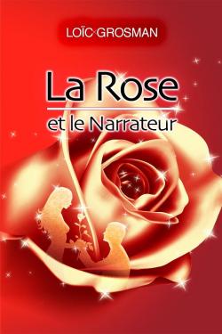 La rose et le narrateur par Loc Grosman